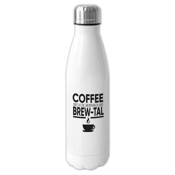 Mornings are Brew-Tal : Gift Cola Bottle Coffee Brutal Funny Cafe Kitchen Lover