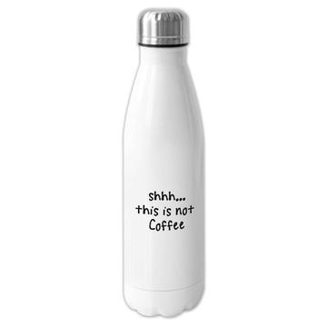 Shhh This is not Coffee : Gift Cola Bottle Quote Drink Bar Funny Irreverent Cappuccino