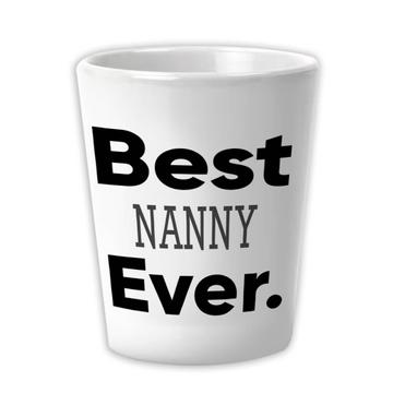 Best NANNY Ever : Gift Ceramic Shot Glas Occupation Office Coworker Work Christmas Birthday