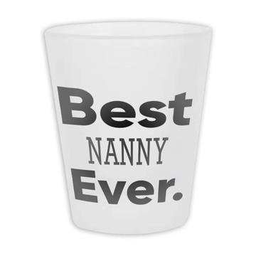 Best NANNY Ever : Gift Frosted Shot Glas Occupation Office Coworker Work Christmas Birthday
