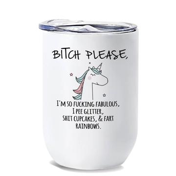 BITCH Please Unicorn : Gift Wine Tumbler Fart Rainbow Glitter Humor Office Funny Fabulous