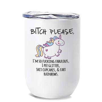 BITCH Please Unicorn : Gift Wine Tumbler Fart Rainbow Glitter Fabulous Humor Office Funny