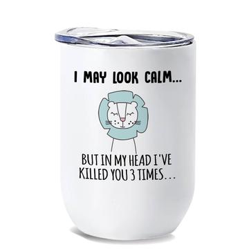 Lion I May Look Calm : Gift Wine Tumbler 3 Three Times Cup Office Funny Sarcasm Sarcastic
