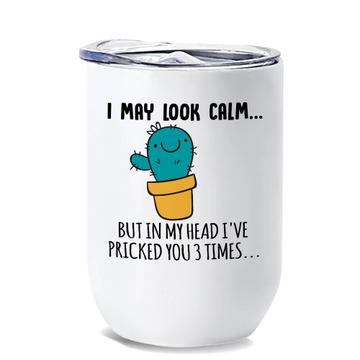Cactus I May Look Calm : Gift Wine Tumbler 3 Three Times Succulent Office Funny Sarcasm