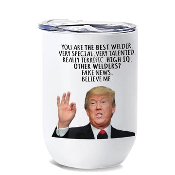 WELDER Gift Funny Trump : Wine Tumbler Best Birthday Christmas Humor MAGA Profession