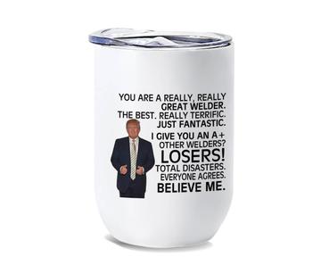 Gift For Great WELDER Trump : Wine Tumbler Birthday Christmas Office Funny Coworker