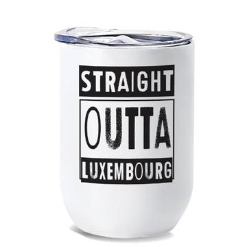 Straight Outta Luxembourg : Gift Wine Tumbler Expat Country Luxembourger