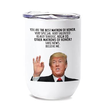 Gift for MATRON Of Honor : Wine Tumbler Donald Trump The Best Funny Maid Christmas