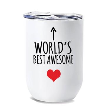 Worlds Best AWESOME : Gift Wine Tumbler Heart Love Family Work Christmas Birthday