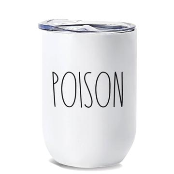 Poison : Gift Wine Tumbler The Skinny inspired Decor Mug Quotes Fall Autumn Halloween