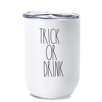 Trick or Drink : Gift Wine Tumbler The Skinny inspired Mug Quotes Fall Autumn Halloween