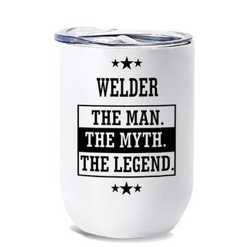 WELDER : Gift Wine Tumbler The Man Myth Legend Office Work Christmas