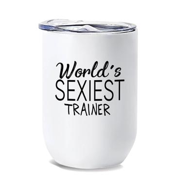 Worlds Sexiest TRAINER : Gift Wine Tumbler Profession Work Friend Coworker