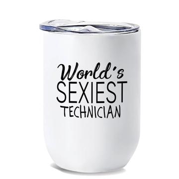 Worlds Sexiest TECHNICIAN : Gift Wine Tumbler Profession Work Friend Coworker