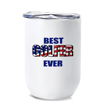 Best GOLFER Ever : Gift Wine Tumbler USA Flag American Patriot Coworker Job