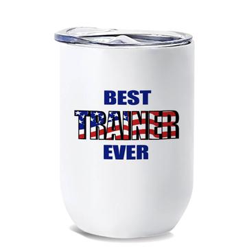 Best TRAINER Ever : Gift Wine Tumbler USA Flag American Patriot Coworker Job