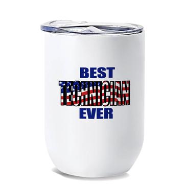 Best TECHNICIAN Ever : Gift Wine Tumbler USA Flag American Patriot Coworker Job