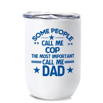 COP Dad : Gift Wine Tumbler Important People Family Fathers Day