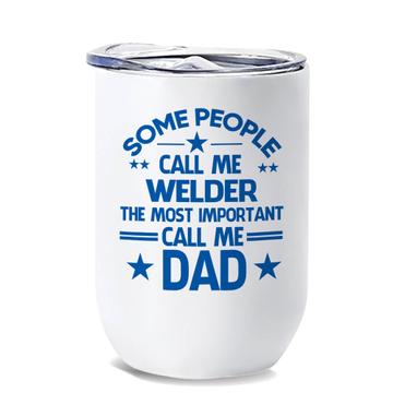 WELDER Dad : Gift Wine Tumbler Important People Family Fathers Day