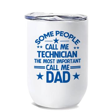 TECHNICIAN Dad : Gift Wine Tumbler Important People Family Fathers Day