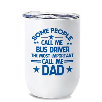 BUS DRIVER Dad : Gift Wine Tumbler Important People Family Fathers Day