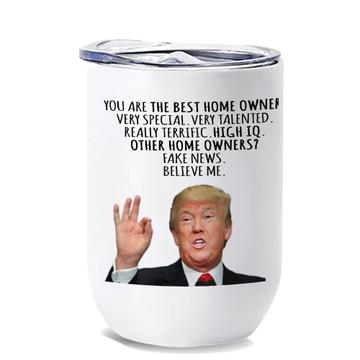 HOME OWNER Gift Funny Trump : Wine Tumbler Best Birthday Christmas Jobs