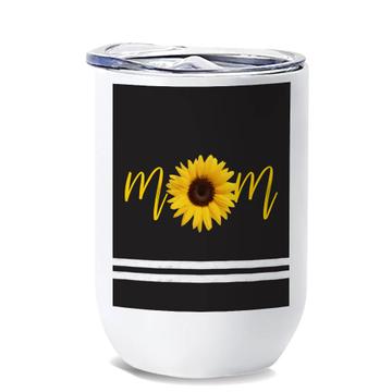 Sunflower Mom : Gift Wine Tumbler Flower Floral Yellow Decor For Her Feminine Woman Women