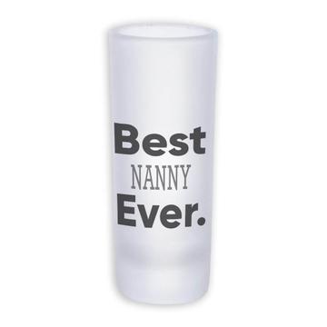 Best NANNY Ever : Gift Frosted Shot Glass Tal Occupation Office Coworker Work Christmas Birthday