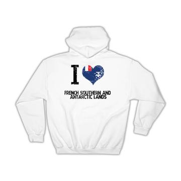 I Love French Southern and Antarctic Lands : Gift Hoodie Heart Flag Country Crest