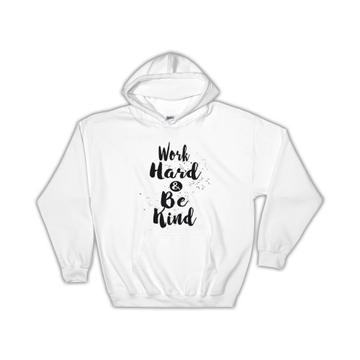 Work Hard & Be Kind : Gift Hoodie Inspirational Quotes Script Office Work