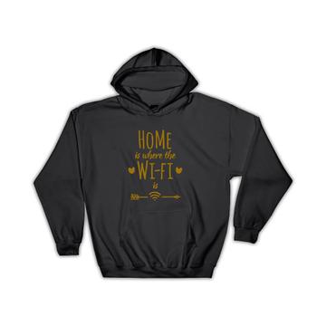 Home is Where the WI-FI is : Gift Hoodie Internet Geek Tech Office Gamer
