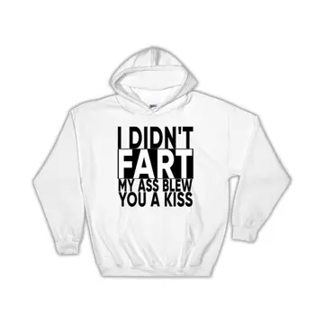 I Didnt Fart : Gift Hoodie My Ass Blew You a Kiss Funny Office Work