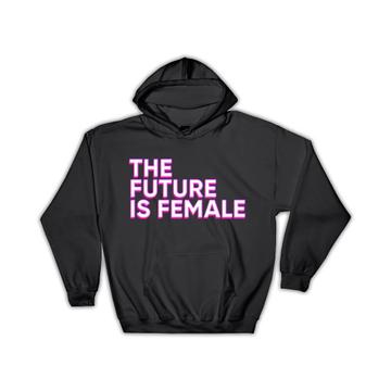 The Future is Female : Gift Hoodie Feminist Feminism Women Pride