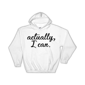 Actually I Can : Gift Hoodie Inspirational Office Work Positive Quote Motivational