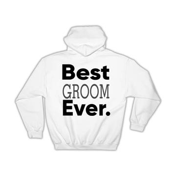 Best GROOM Ever : Gift Hoodie Idea Family Christmas Birthday Funny