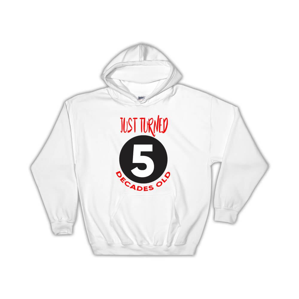 50 Birthday : Gift Hoodie Just Turned 5 Decades Old Funny Cute