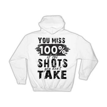 You Miss 100% of The Shots You Don’t Take : Gift Hoodie Inspirational Office Work
