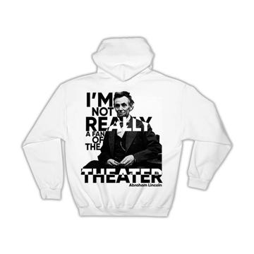 Abraham Lincoln : Gift Hoodie Fan of The Theater Office Work Christmas