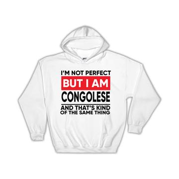 I am Not Perfect Congolese : Gift Hoodie Democratic Republic of the Congo Funny Expat Country