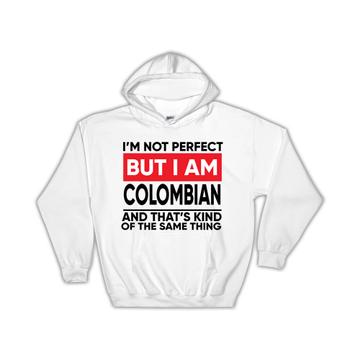 I am Not Perfect Colombian : Gift Hoodie Colombia Funny Expat Country