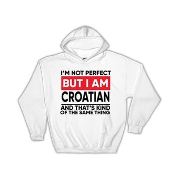 I am Not Perfect Croatian : Gift Hoodie Croatia Funny Expat Country