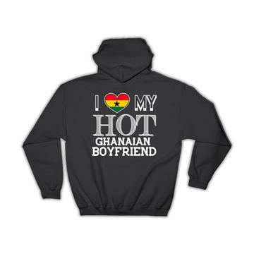 I Love My Hot Ghanaian Boyfriend : Gift Hoodie Ghana Flag Country Valentines Day