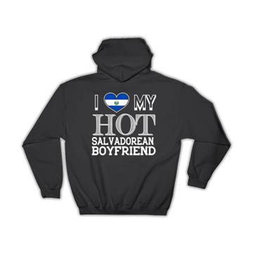 I Love My Hot Salvadorean Boyfriend : Gift Hoodie El Salvador Flag Valentines Day