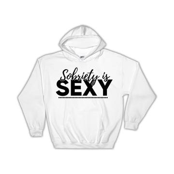 Sobriety is Sexy : Gift Hoodie Support AA Friend Recovery