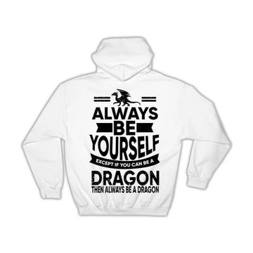 Always Be Yourself Dragon : Gift Hoodie Funny GOT Dungeons