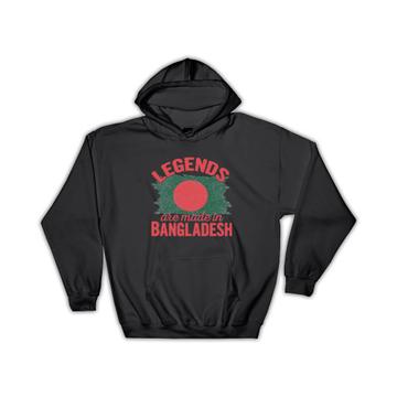Legends are Made in Bangladesh: Gift Hoodie Flag Bangladeshi Expat Country
