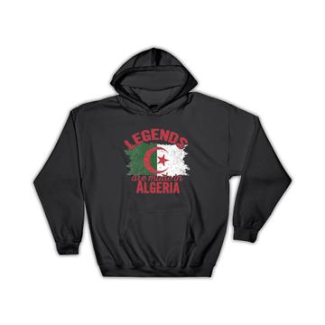 Legends are Made in Algeria: Gift Hoodie Flag Algerian Expat Country