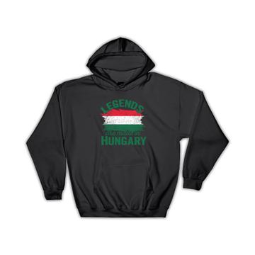 Legends are Made in Hungary : Gift Hoodie Flag Hungarian Expat Country