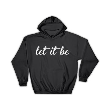 Let it be : Gift Hoodie Inspirational Motivational Calligraphy