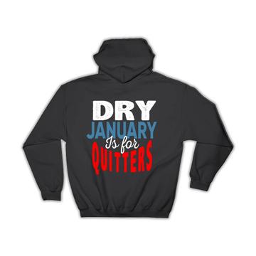 Dry January Is For Quitters : Gift Hoodie Alcohol Free Challenge Clean Living Funny Sign